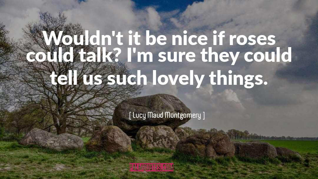 Lucy Maud Montgomery Quotes: Wouldn't it be nice if