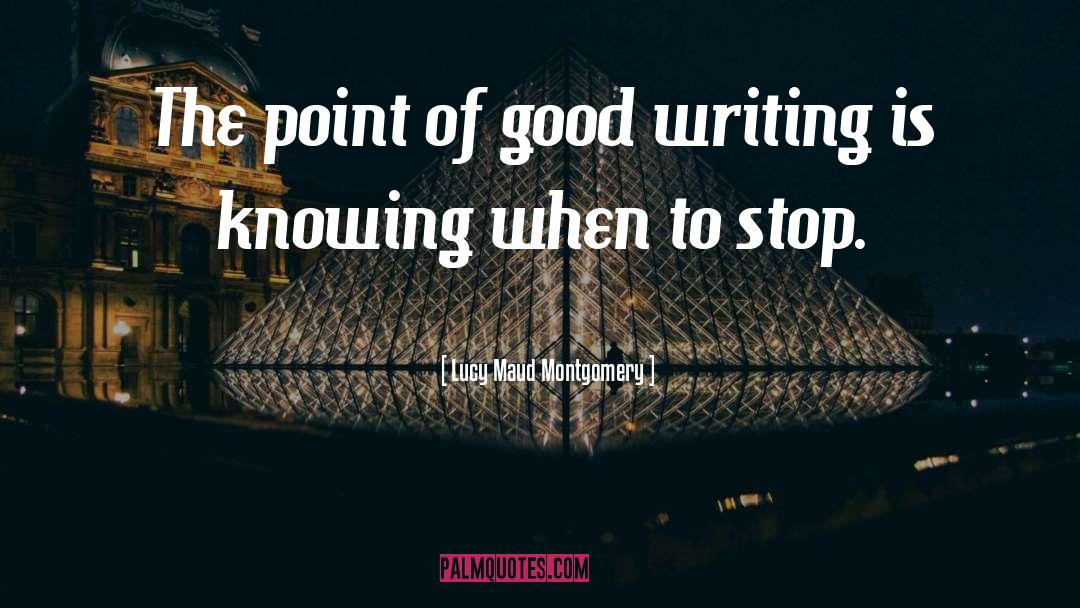 Lucy Maud Montgomery Quotes: The point of good writing