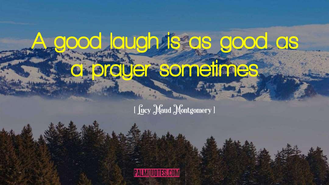 Lucy Maud Montgomery Quotes: A good laugh is as