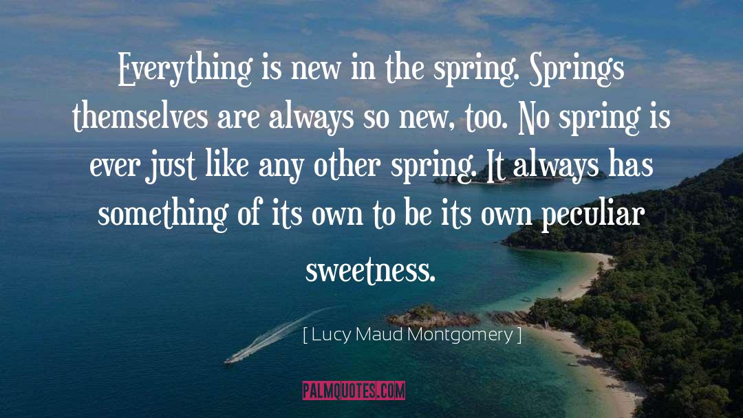 Lucy Maud Montgomery Quotes: Everything is new in the