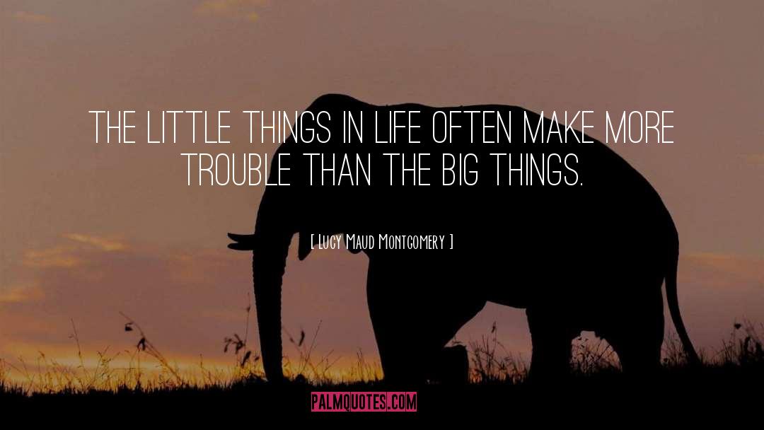 Lucy Maud Montgomery Quotes: The little things in life