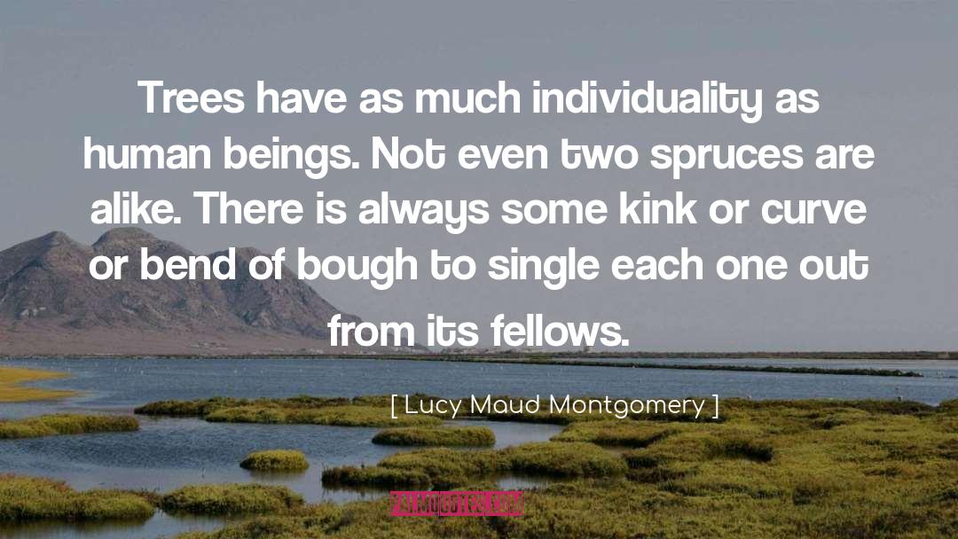 Lucy Maud Montgomery Quotes: Trees have as much individuality