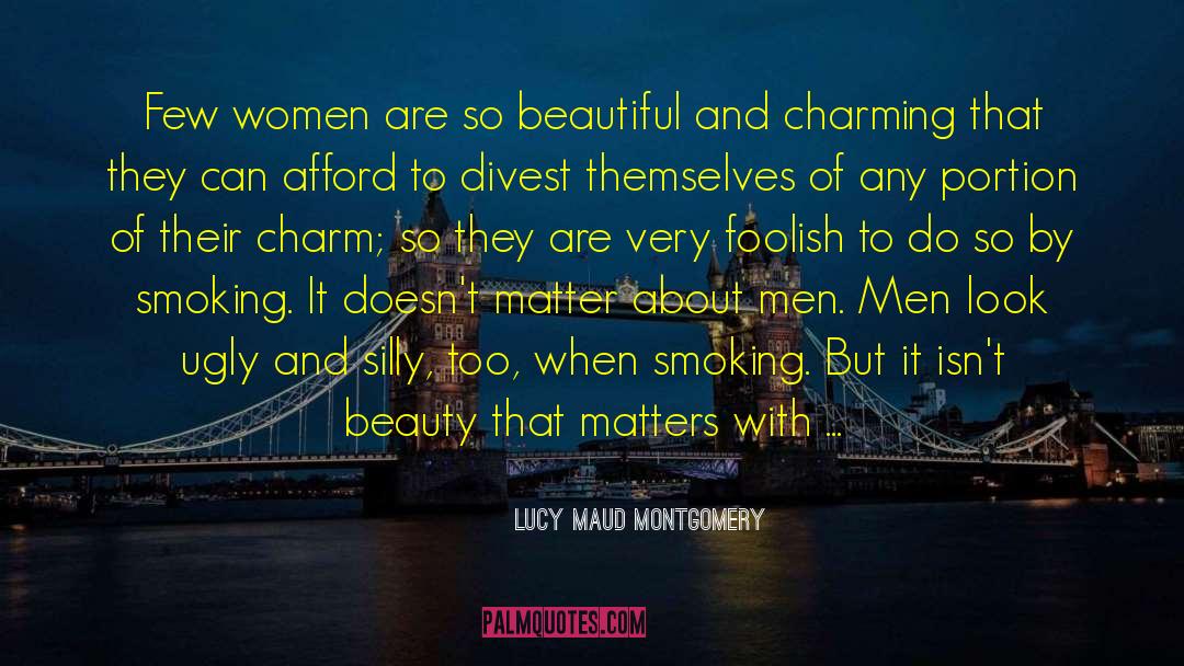 Lucy Maud Montgomery Quotes: Few women are so beautiful