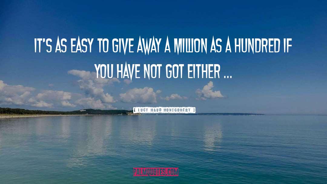 Lucy Maud Montgomery Quotes: It's as easy to give