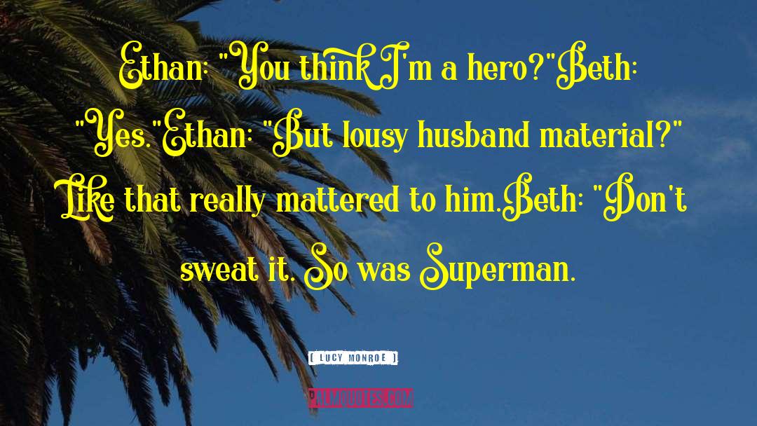 Lucy Monroe Quotes: Ethan: 