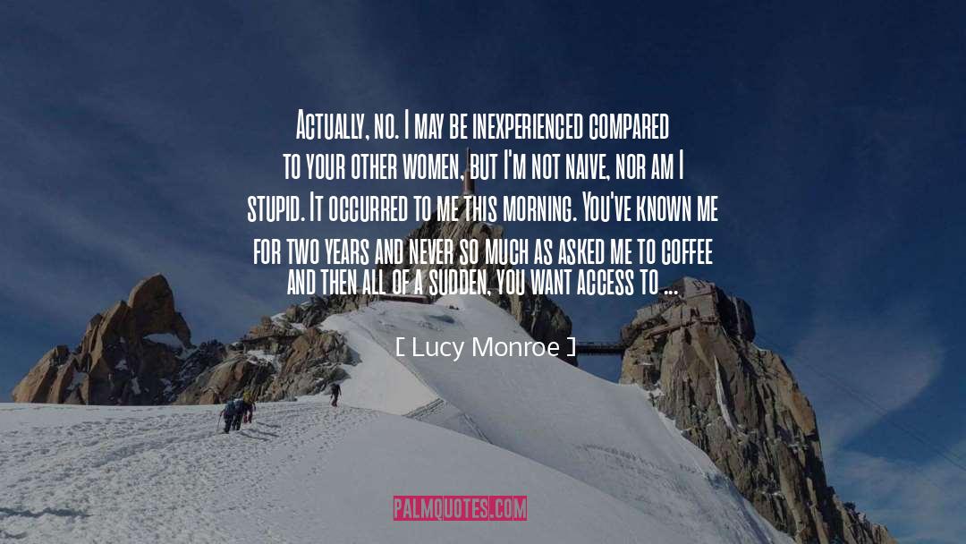 Lucy Monroe Quotes: Actually, no. I may be