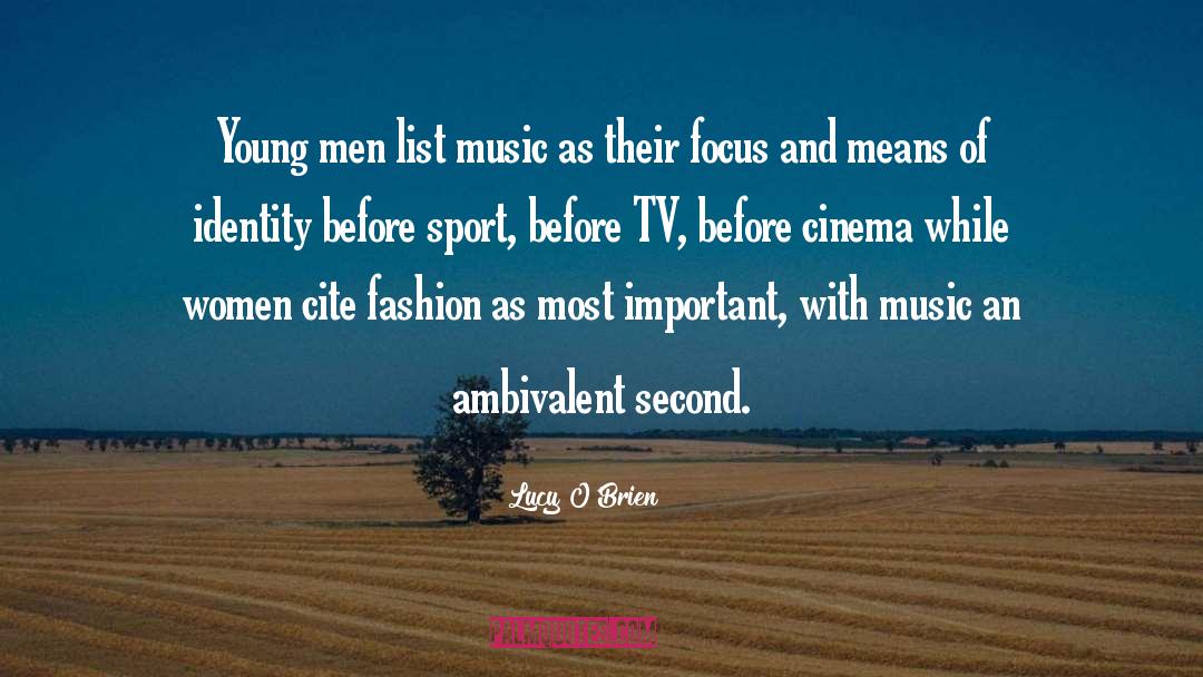 Lucy O'Brien Quotes: Young men list music as