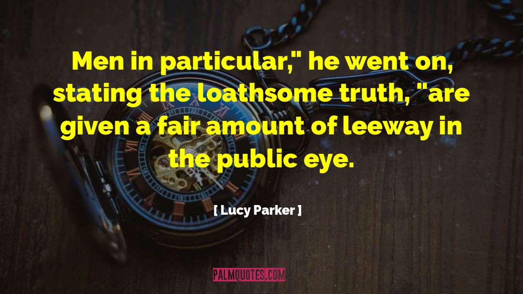 Lucy Parker Quotes: Men in particular,