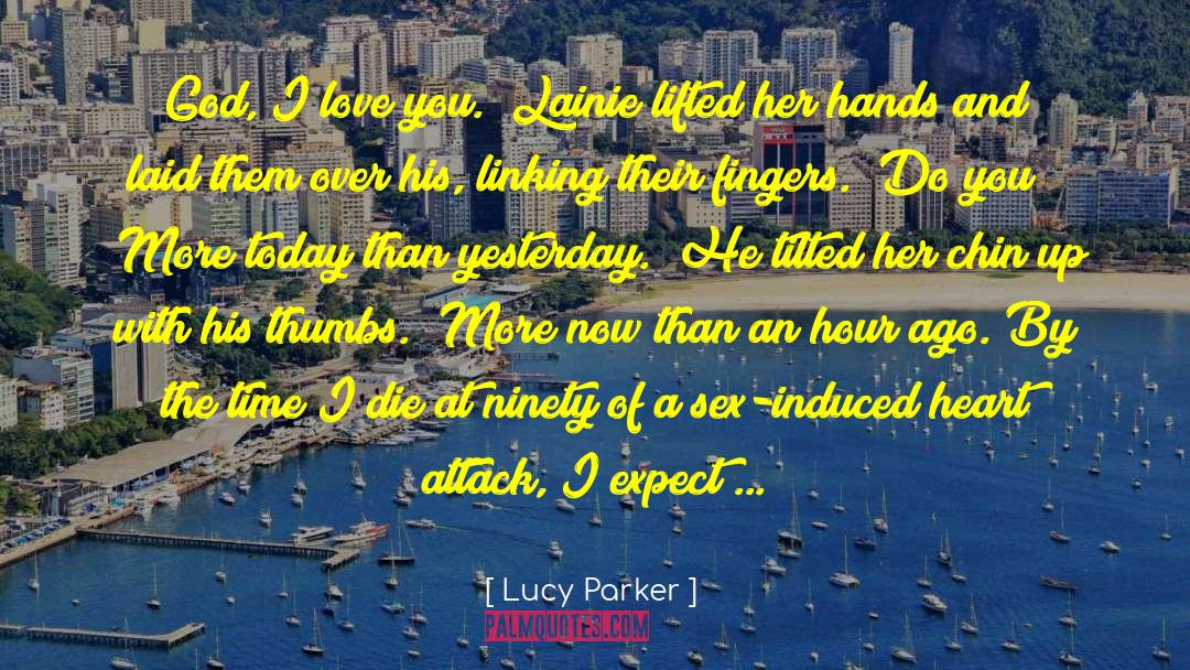 Lucy Parker Quotes: God, I love you.