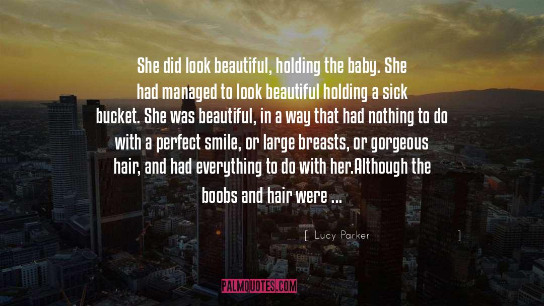 Lucy Parker Quotes: She did look beautiful, holding