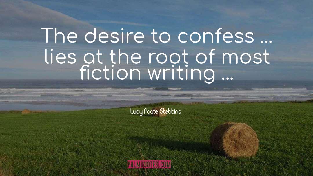 Lucy Poate Stebbins Quotes: The desire to confess ...