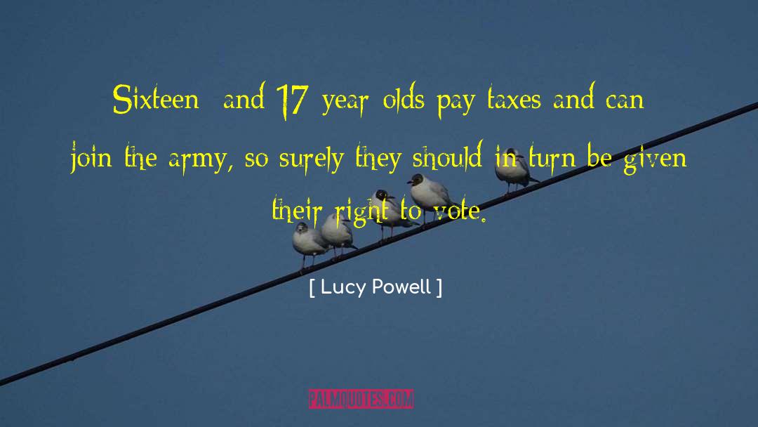 Lucy Powell Quotes: Sixteen- and 17-year-olds pay taxes