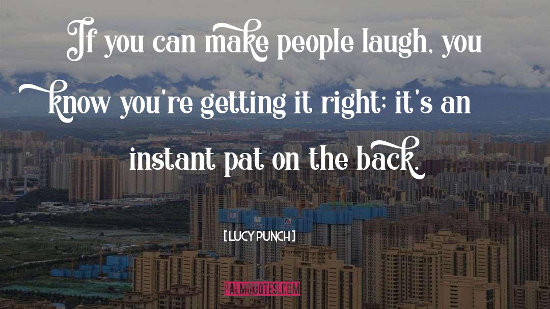 Lucy Punch Quotes: If you can make people