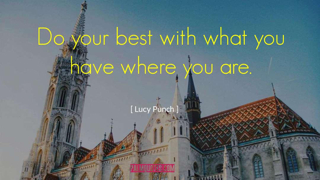 Lucy Punch Quotes: Do your best with what