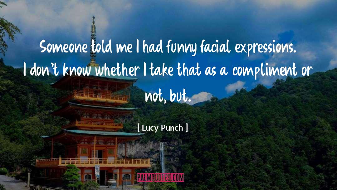 Lucy Punch Quotes: Someone told me I had