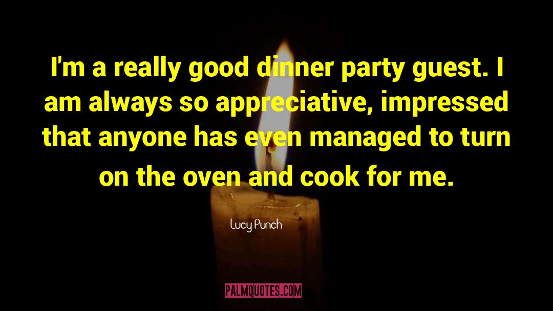 Lucy Punch Quotes: I'm a really good dinner