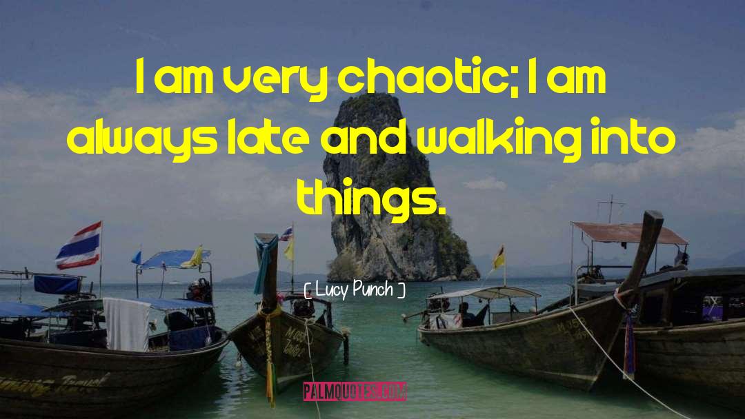 Lucy Punch Quotes: I am very chaotic; I