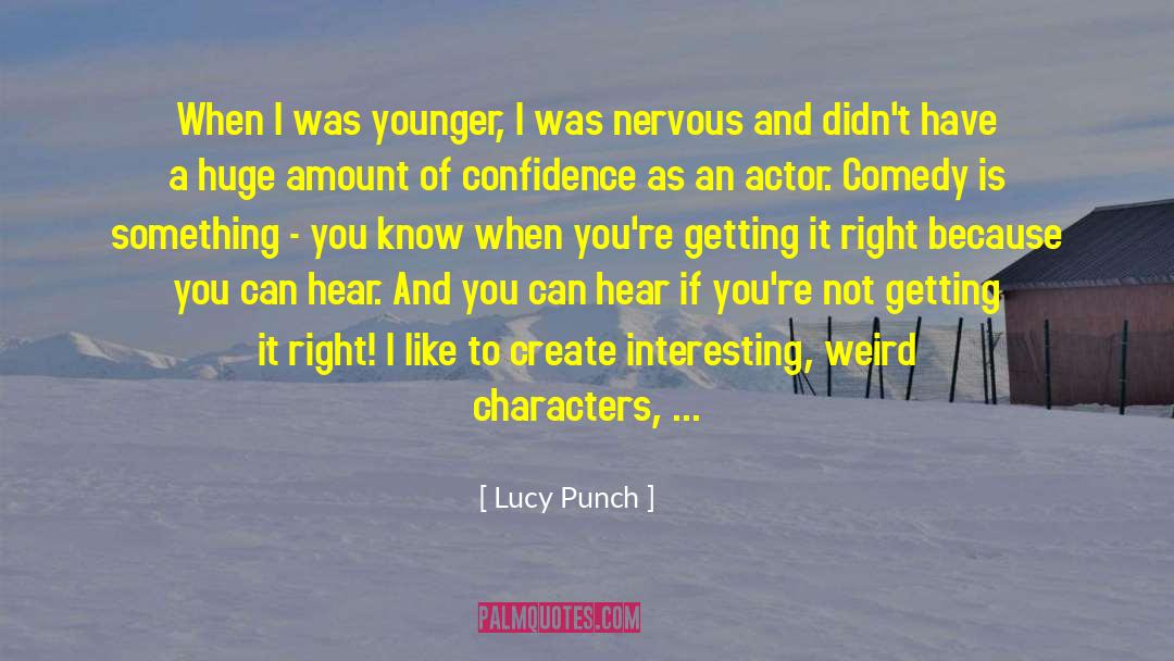 Lucy Punch Quotes: When I was younger, I
