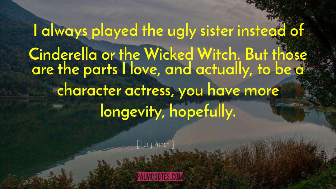 Lucy Punch Quotes: I always played the ugly