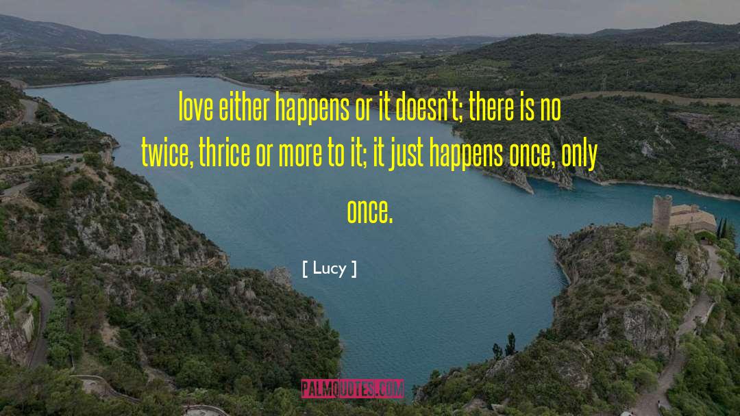 Lucy Quotes: love either happens or it