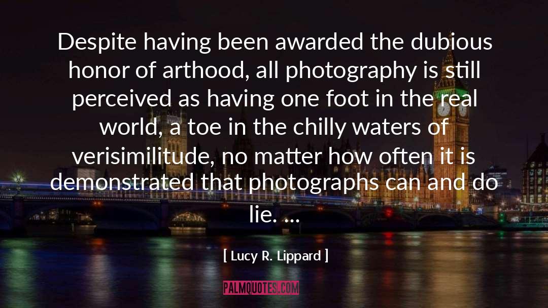 Lucy R. Lippard Quotes: Despite having been awarded the