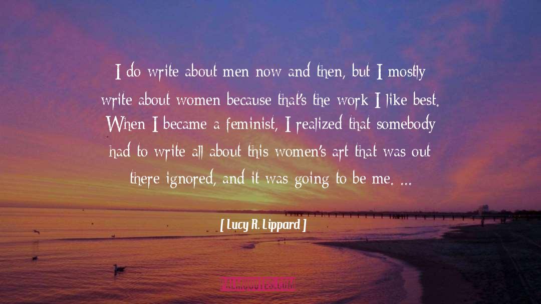 Lucy R. Lippard Quotes: I do write about men