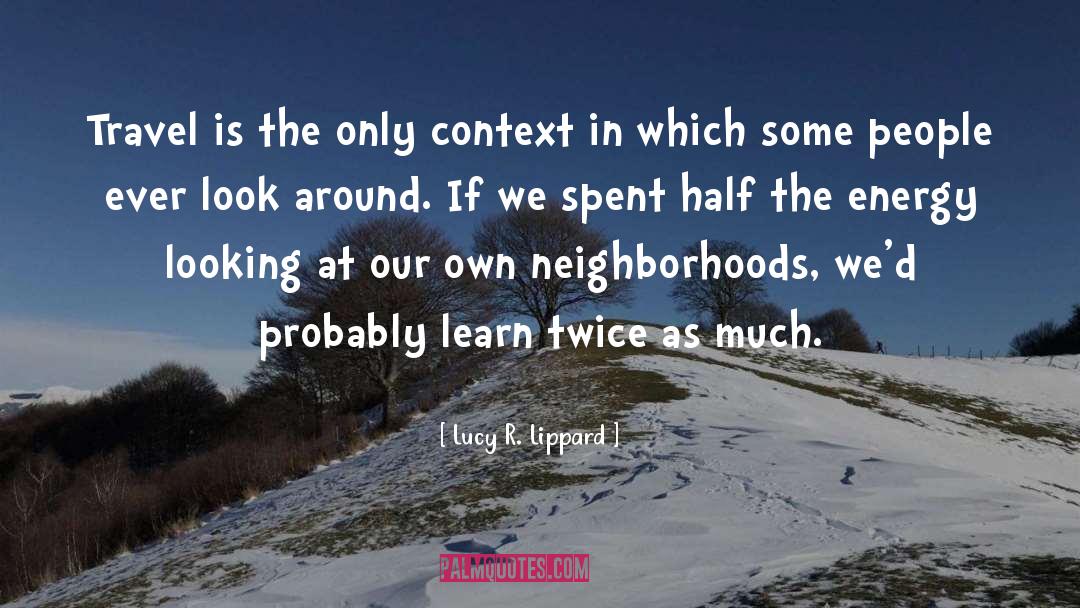 Lucy R. Lippard Quotes: Travel is the only context