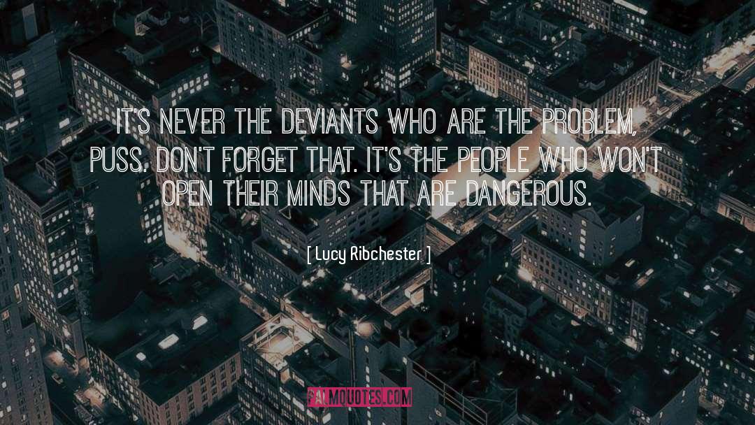 Lucy Ribchester Quotes: It's never the deviants who