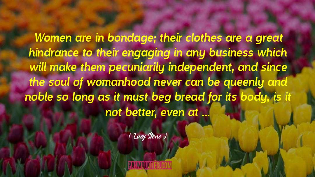 Lucy Stone Quotes: Women are in bondage; their