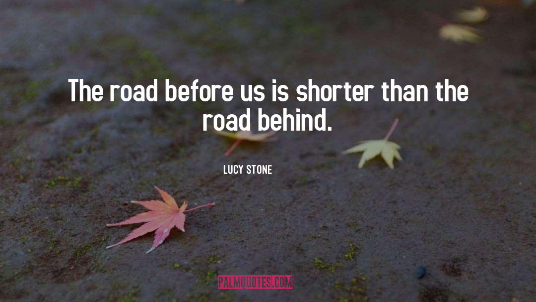 Lucy Stone Quotes: The road before us is