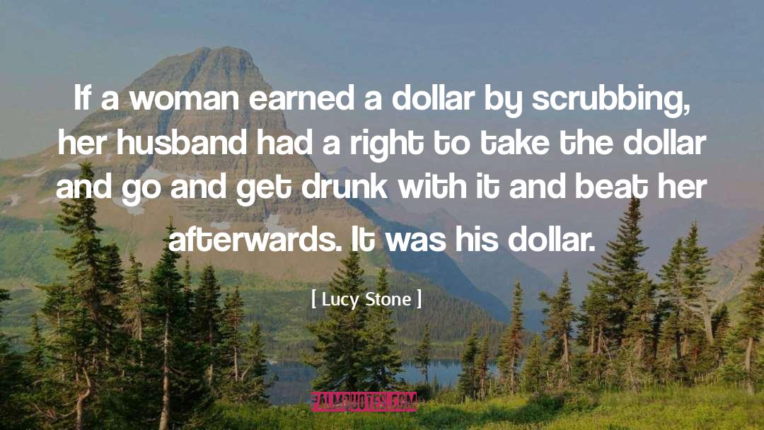 Lucy Stone Quotes: If a woman earned a