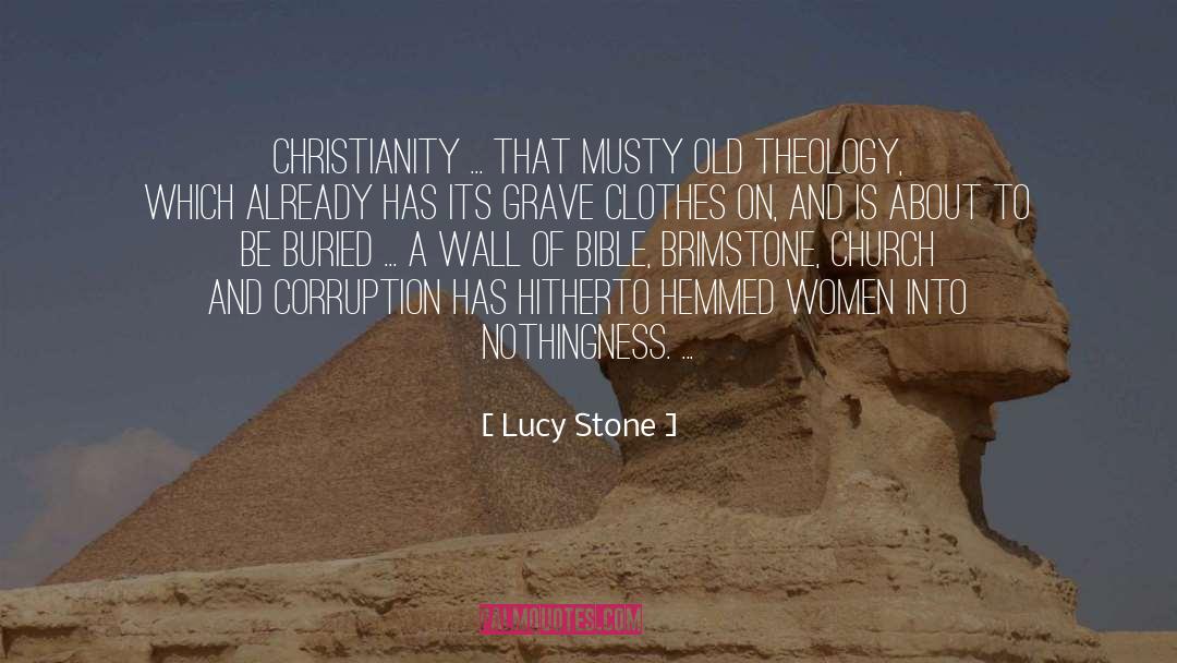 Lucy Stone Quotes: Christianity ... that musty old