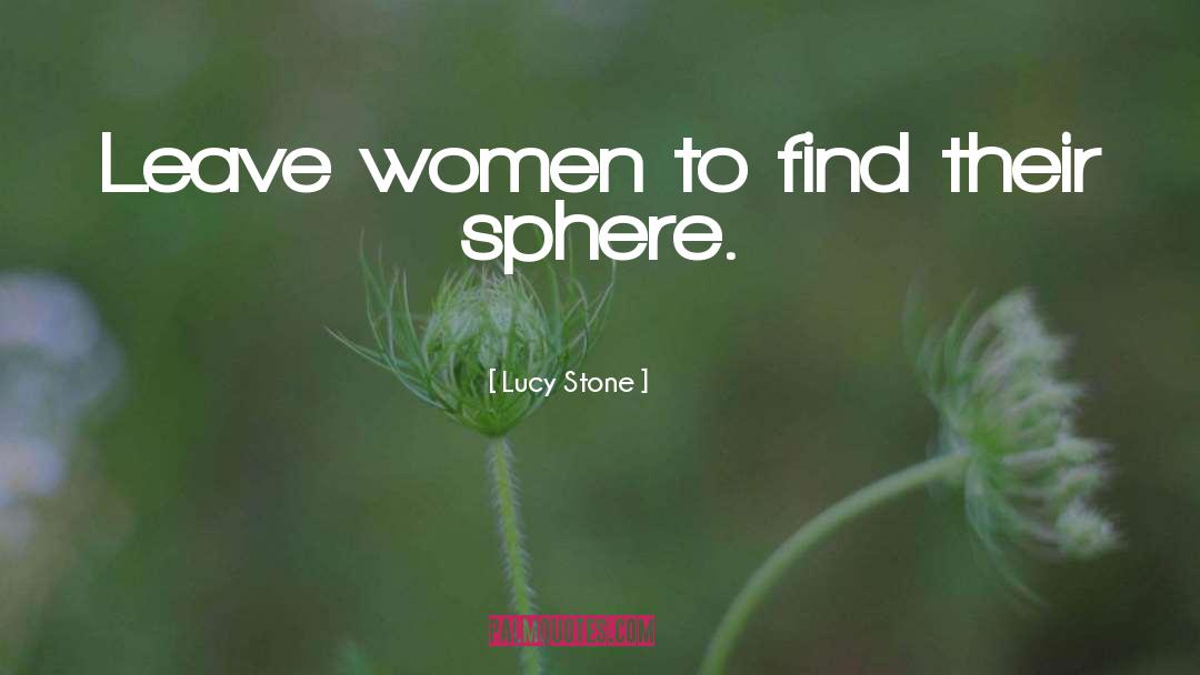 Lucy Stone Quotes: Leave women to find their