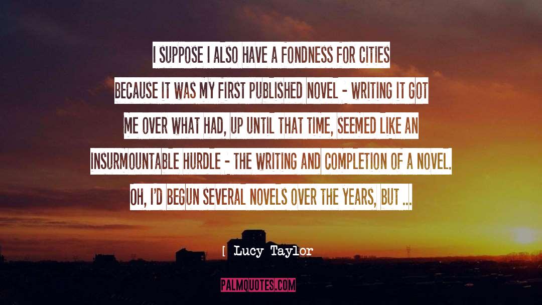 Lucy Taylor Quotes: I suppose I also have
