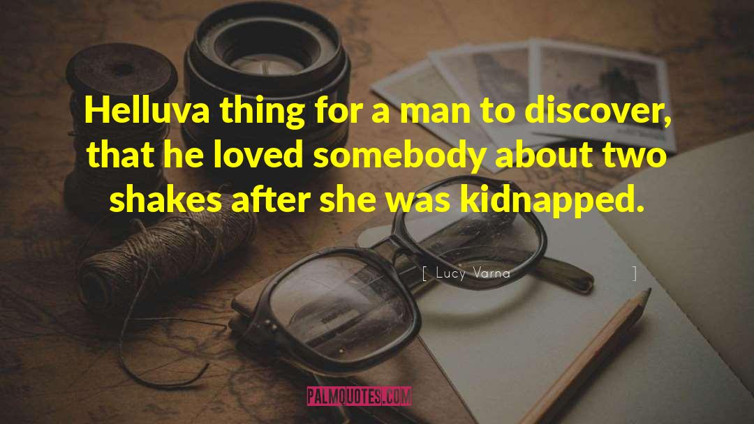 Lucy Varna Quotes: Helluva thing for a man