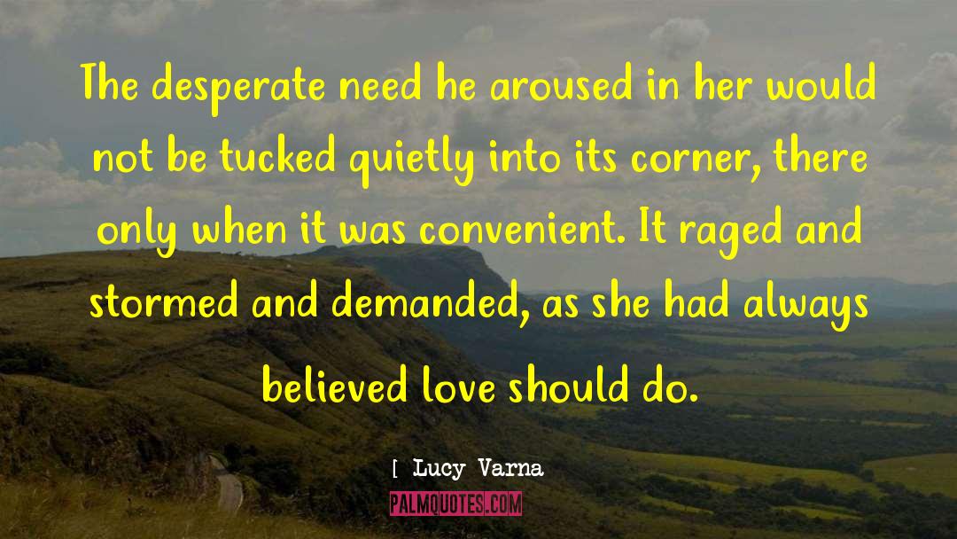 Lucy Varna Quotes: The desperate need he aroused