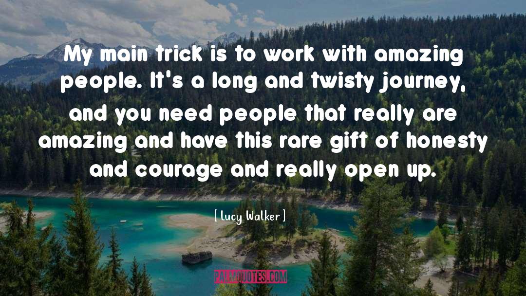 Lucy Walker Quotes: My main trick is to