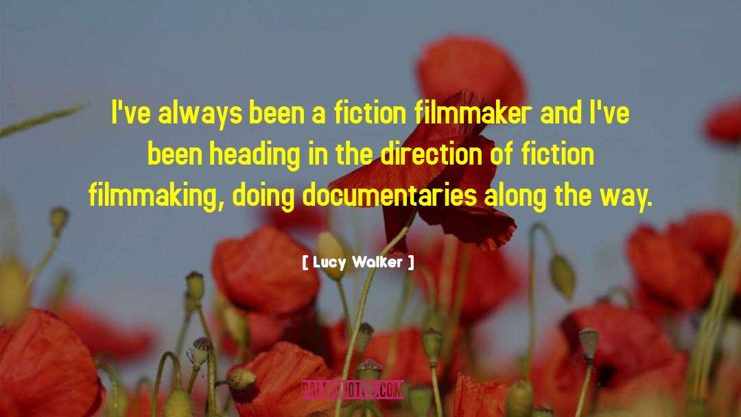 Lucy Walker Quotes: I've always been a fiction