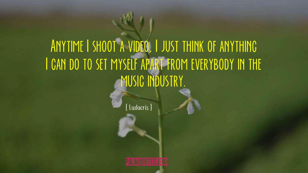 Ludacris Quotes: Anytime I shoot a video,