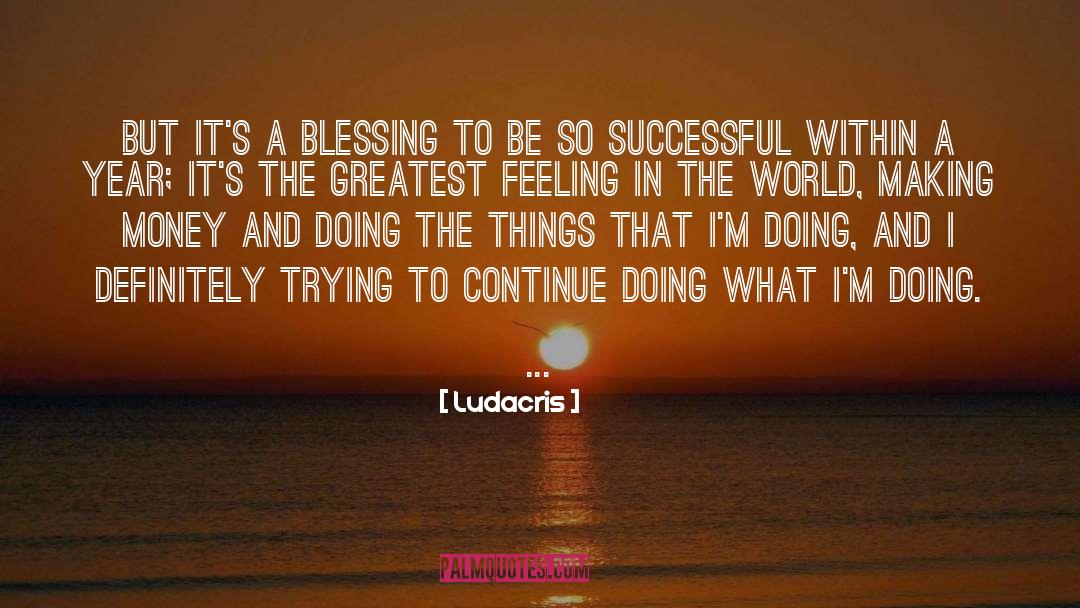 Ludacris Quotes: But it's a blessing to