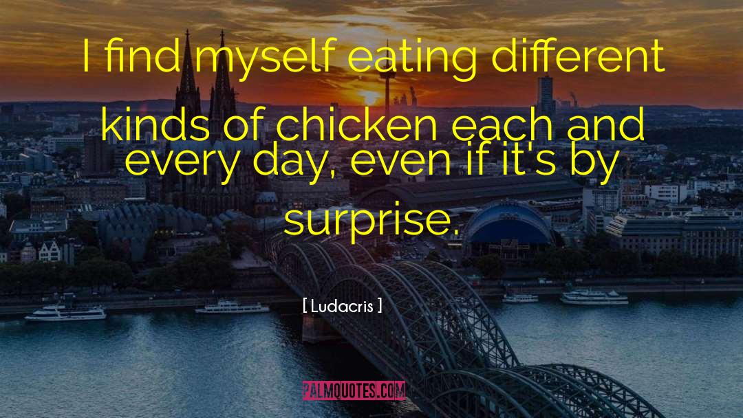 Ludacris Quotes: I find myself eating different