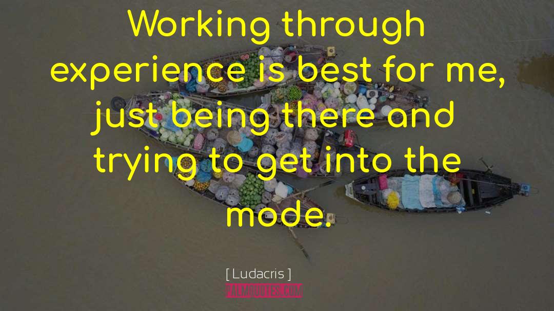 Ludacris Quotes: Working through experience is best