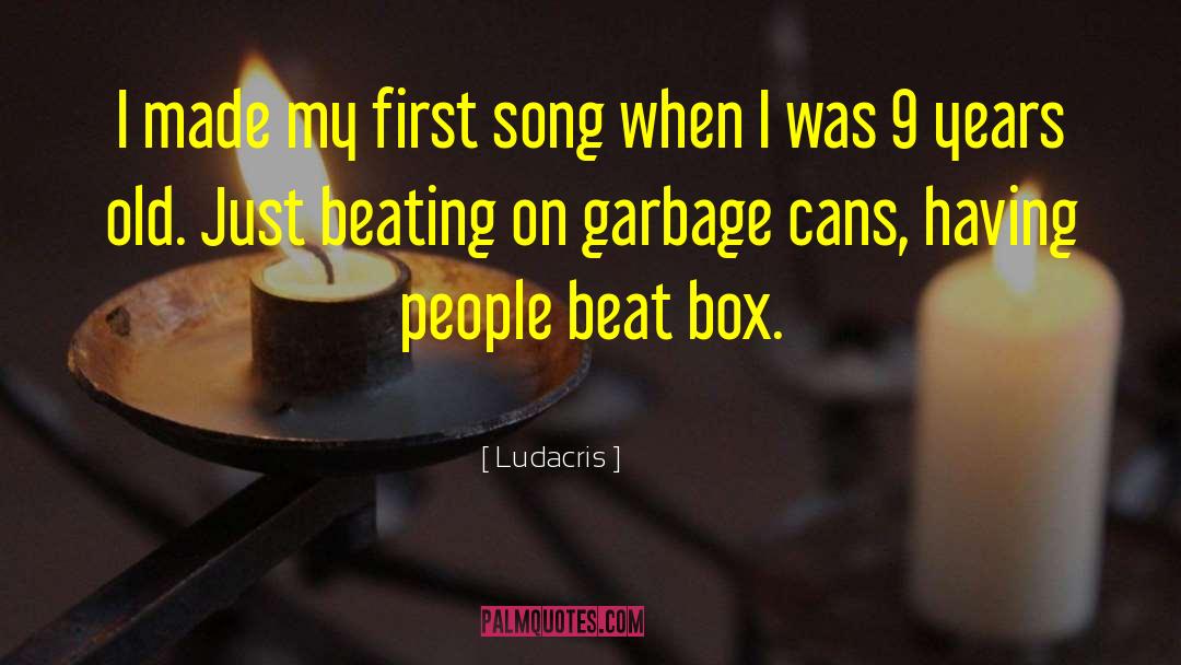 Ludacris Quotes: I made my first song
