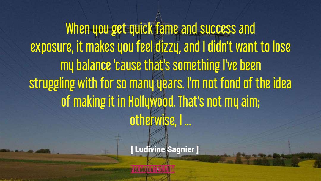Ludivine Sagnier Quotes: When you get quick fame