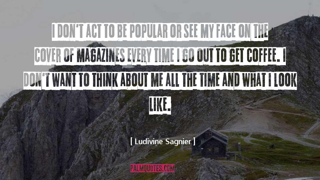 Ludivine Sagnier Quotes: I don't act to be