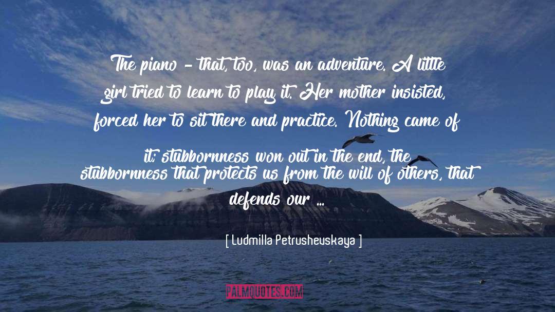 Ludmilla Petrushevskaya Quotes: The piano - that, too,