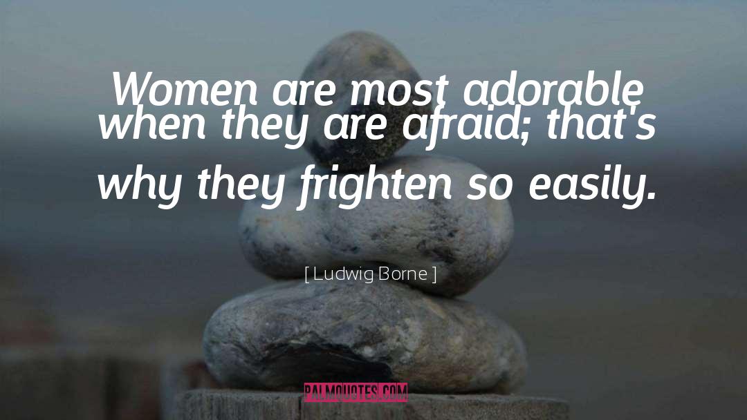 Ludwig Borne Quotes: Women are most adorable when