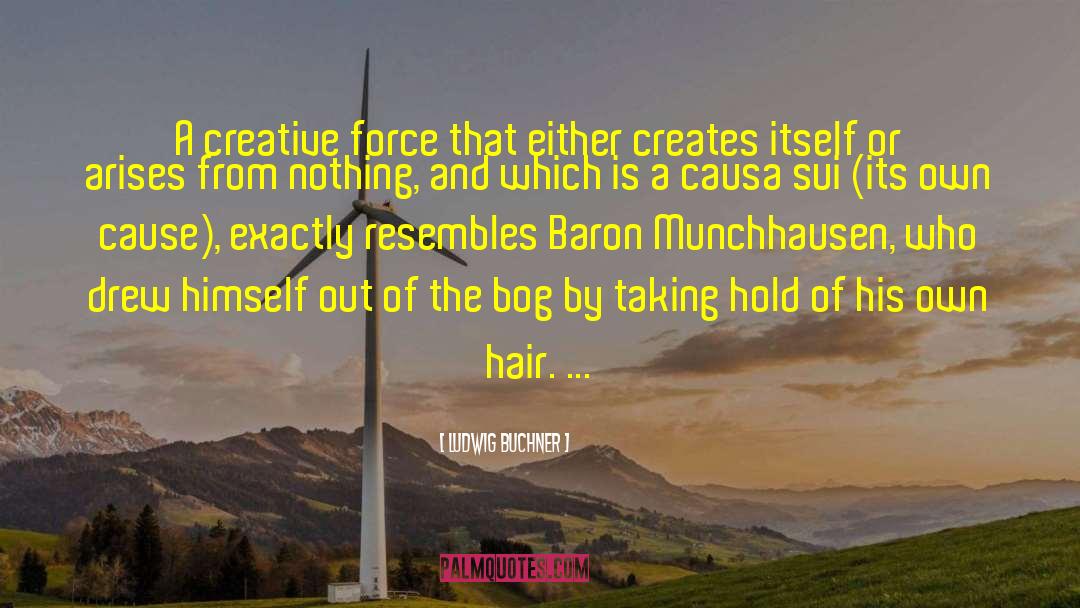 Ludwig Buchner Quotes: A creative force that either