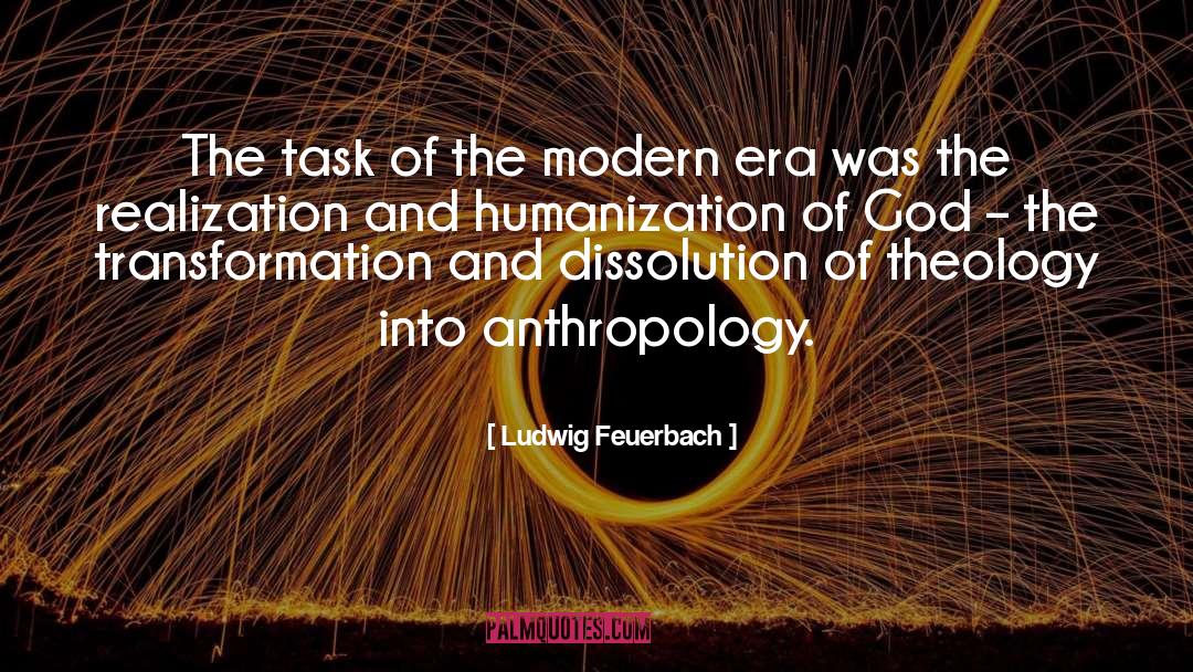 Ludwig Feuerbach Quotes: The task of the modern