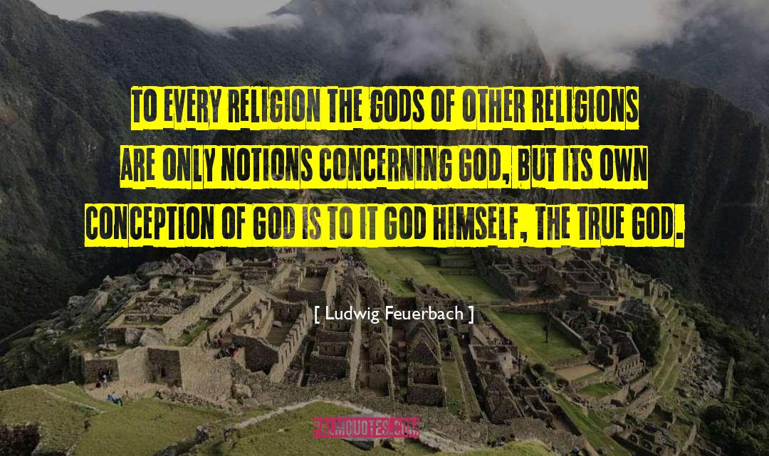 Ludwig Feuerbach Quotes: To every religion the gods